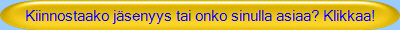 Kiinnostaako jsenyys tai onko sinulla asiaa? Klikkaa!